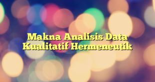 Makna Analisis Data Kualitatif Hermeneutik