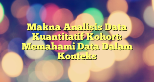 Makna Analisis Data Kuantitatif Kohort: Memahami Data Dalam Konteks