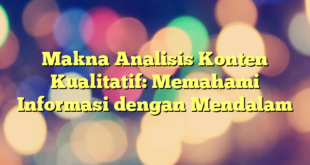 Makna Analisis Konten Kualitatif: Memahami Informasi dengan Mendalam