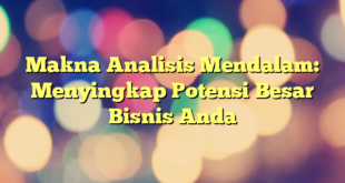 Makna Analisis Mendalam: Menyingkap Potensi Besar Bisnis Anda