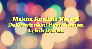 Makna Analisis Naratif Dekonstruksi: Pemahaman Lebih Dalam