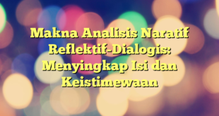 Makna Analisis Naratif Reflektif-Dialogis: Menyingkap Isi dan Keistimewaan