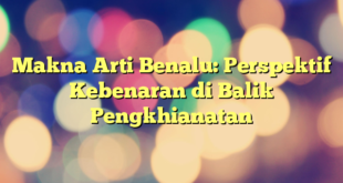 Makna Arti Benalu: Perspektif Kebenaran di Balik Pengkhianatan