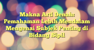 Makna Arti Denah: Pemahaman Lebih Mendalam Mengenai Subjek Penting di Bidang Sipil