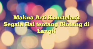 Makna Arti Konstelasi: Segala Hal tentang Bintang di Langit