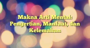 Makna Arti Mental: Pengertian, Manfaat, dan Kelemahan