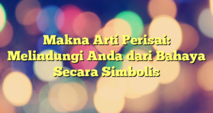 Makna Arti Perisai: Melindungi Anda dari Bahaya Secara Simbolis