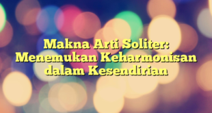 Makna Arti Soliter: Menemukan Keharmonisan dalam Kesendirian