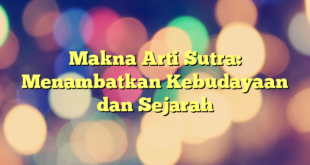 Makna Arti Sutra: Menambatkan Kebudayaan dan Sejarah