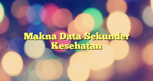 Makna Data Sekunder Kesehatan