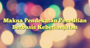 Makna Pendekatan Penelitian Berbasis Keberlanjutan