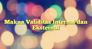 Makna Validitas Internal dan Eksternal