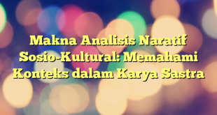 Makna Analisis Naratif Sosio-Kultural: Memahami Konteks dalam Karya Sastra