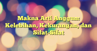 Makna Arti Anggun: Kelebihan, Kekurangan, dan Sifat-Sifat