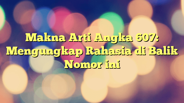 Rahasia 7 Angka Keberuntungan: Mengungkap Makna Tersembunyi di Balik Mimpi Anda