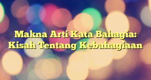 Makna Arti Kata Bahagia: Kisah Tentang Kebahagiaan