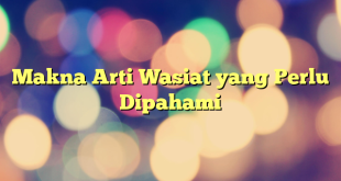 Makna Arti Wasiat yang Perlu Dipahami