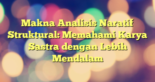 Makna Analisis Naratif Struktural: Memahami Karya Sastra dengan Lebih Mendalam